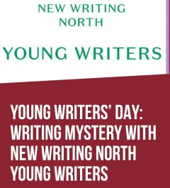 Purely Text in different fonts. Text reads: New Writing North. Young Writers. Young Writers' Day: Writing mystery with New Writing North Young Writers